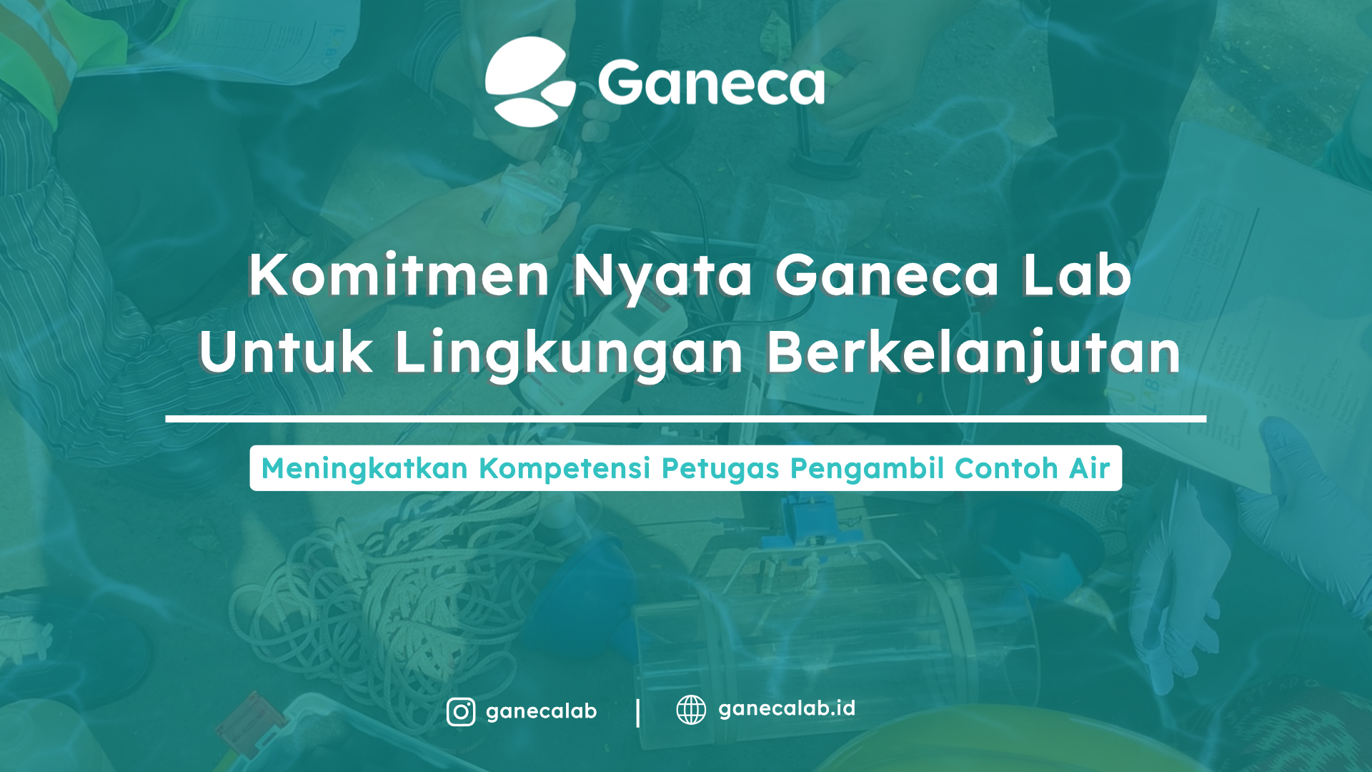 Ikuti Pelatihan PPC Air, Ganeca Lab Mendorong Profesionalisme Petugas Sampling demi Menjaga Mutu Lingkungan Indonesia